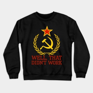 Well, That Didn't Work - Anti Socialism & Communism Crewneck Sweatshirt